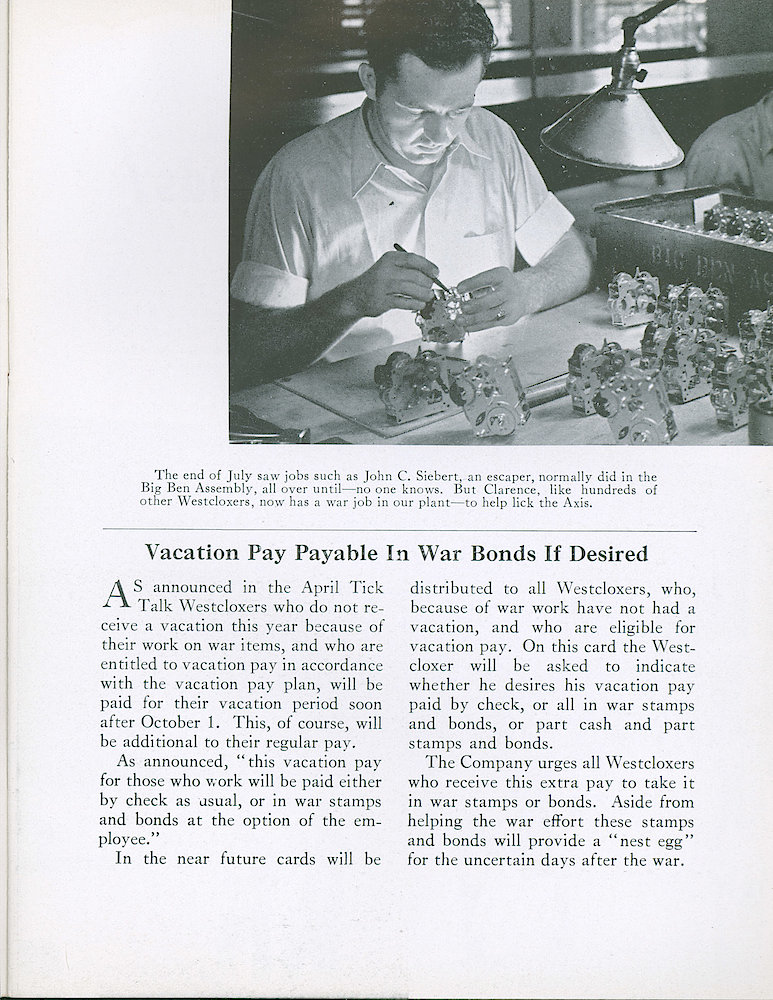 Westclox Tick Talk, August 1942, Vol. 27 No. 8 > 9. Manufacturing: The End Of July Saw Jobs Such As John C. Siebert, An Escaper, Normally Did In The Big Ben Assembly, All Over Until–no One Knows. But Clarence, Like Hundreds Of Other Westcloxers, Now Has A War Job In Our Plant–to Help Us Lick The Axis.