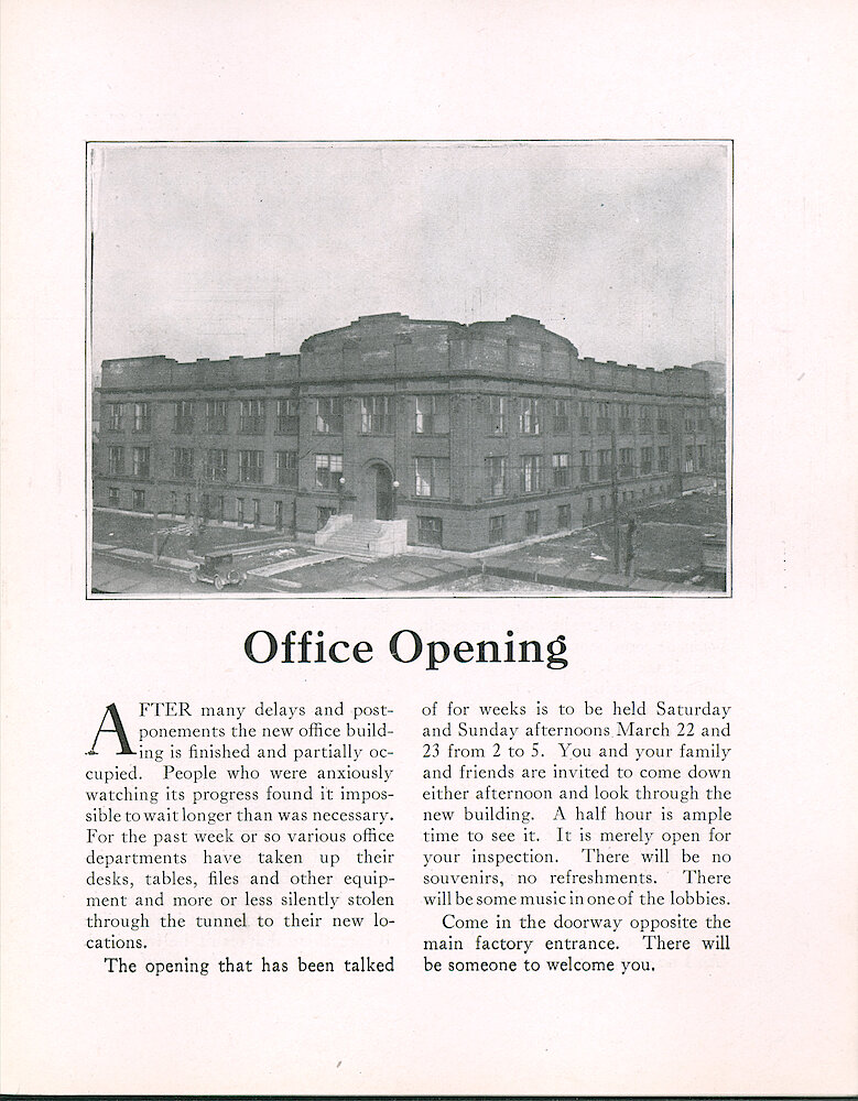 Westclox Tick Talk, March 20, 1924 (Factory Edition), Vol. 9 No. 18 > 5. Factory: "Office Opening" The Office Is Now Finished And Partially Occupied. Open For Visitors Saturday And Sunday Afternoons March 22 And 23 From 2 To 5. A Half Hour Is Ample Time To See It. No Refreshments Or Souvenirs. There Will Be Someone To Welcome You.