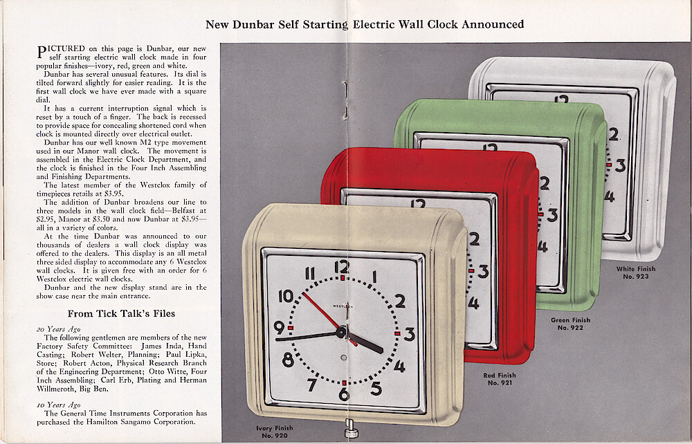 Westclox Tick Talk, April 1941 (Factory Edition), Vol. 26 No. 4 > 18-19. New Models: Dunbar Electric Wall Clock. Made In Ivory, Red, Green And White. Square Case, Dial Tilts Down Slightly, Has Power Outage Indicator. M2 Motor. Westclox&039;s First Wall Clock With Square Dial. Price $3.95. Other Electric Wall Clock Models Are Belfast At $2.95 And Manor At $3.50.