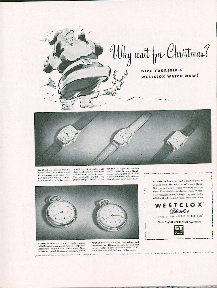 Westclox Tick Talk, July 1949, Vol. 34 No. 7 > 25. Advertisement: "Why Wait For Christmas Give Yourself A Westclox Watch Now"  July 2, 1949 Saturday Evening Post. Shows La Salle, Lance And Rajah Wrist Watches, And Scotty And Pocket Ben Pocket Watches.