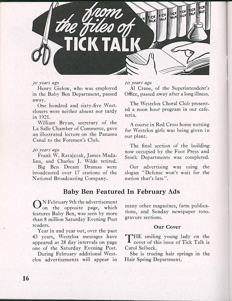 Westclox Tick Talk, February 1952, Vol. 37 No. 2 > 16. COVER CAPTION: Carol Seibeck Truing Hair Springs In The Hair Spring Department. MARKETING: ADVERTISEMENT CAPTION: "Baby Ben Featured In February Ads" Our February 9, 1952 Saturday Evening Post Ad (see Next Page) Was View By More Than 8 Million People. Year In And Year Out, Over The Past 43 Years, ... 