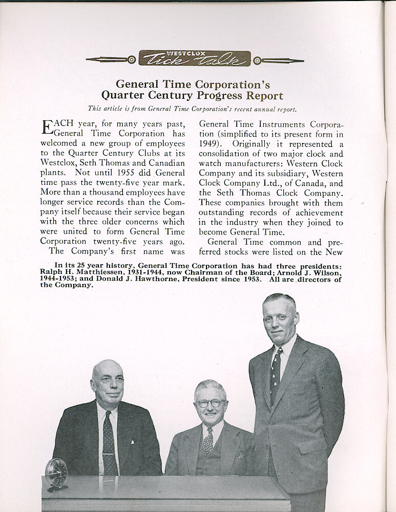 Westclox Tick Talk, JuneJuly 1956, Vol. 41 No. 5 > 2. Historical Article: "General Time Corporation&039;s Quarter Century Progress Report" Personnel: General Time Corporation&039;s Three Presidents: Ralph H. Matthiesssen, Arnold J. Wilson And Donald J. Hawthorne.