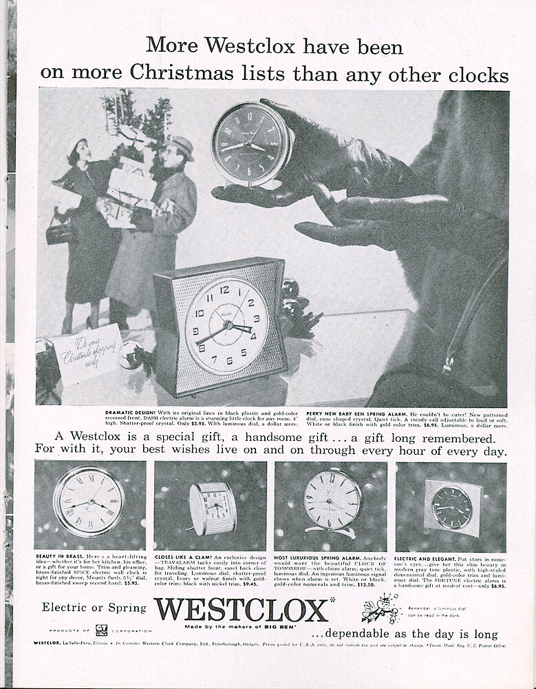 Westclox Tick Talk, November 1956, Vol. 41 No. 9 > 17. Advertisement: "More Westclox Have Been On More Christmas Lists Than Any Other Clocks" Shows Dash Electric Alarm, Baby Ben, Spice Electric Wall Clock, Travalarm, Clock Of Tomorrow, Fortune Electric Alarm. November 10, 1956 Saturday Evening Post .