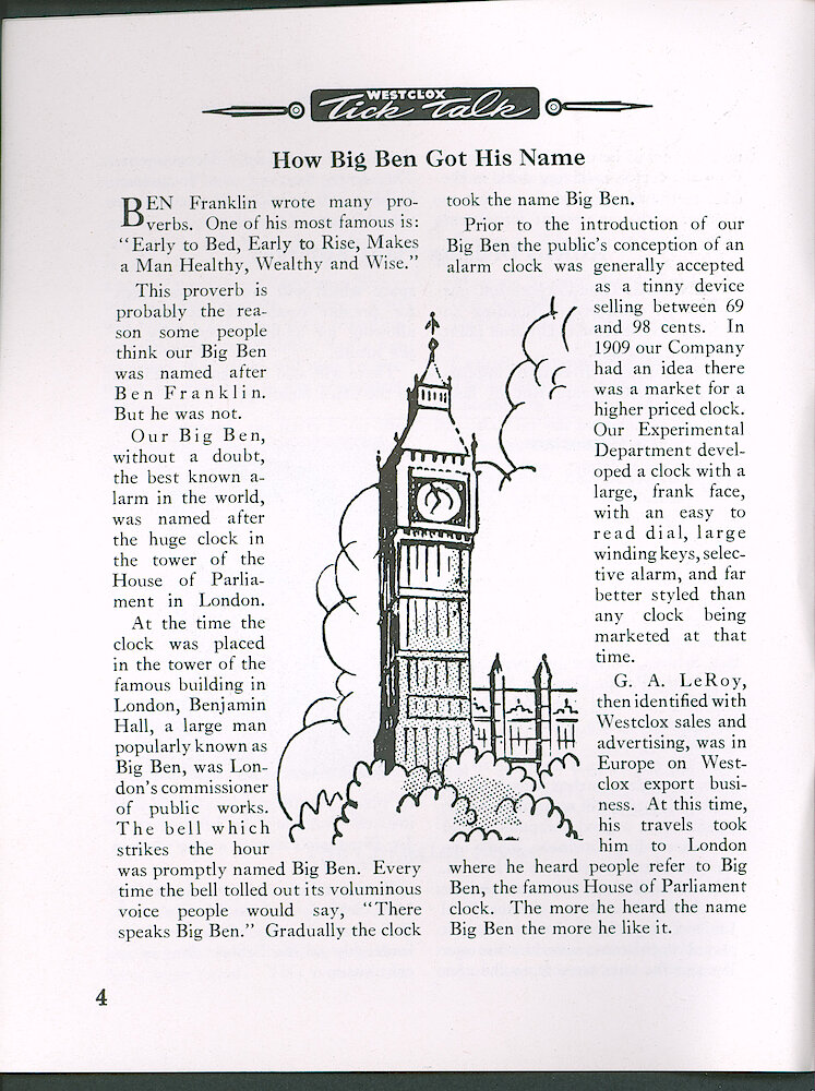 Westclox Tick Talk, October 1959 > 4. Historical Article: "How Big Ben Got His Name" A Better Alarm Clock Was Developed In The Experimental Department. G. A. Leroy Saw The Clock Referred To As Big Ben In  London. He Called The New Alarm Clock Big Ben In An Advertising Report, And The Name Stuck.