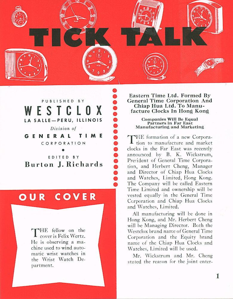 Westclox Tick Talk August 1963 > 1. Cover Caption: "The Fellow On The Cover Is Felix Wertz. He Is Observing A Machine Used To Wind Automatic Wrist Watches In The Wrist Watch Department." CORPORATE: "Eastern Time Ltd. Formed By General Time Corporation And Chiap Hua Ltd. To Manufacture Clocks In Hong Kong" "Companies Will Be Equal Partners ... 