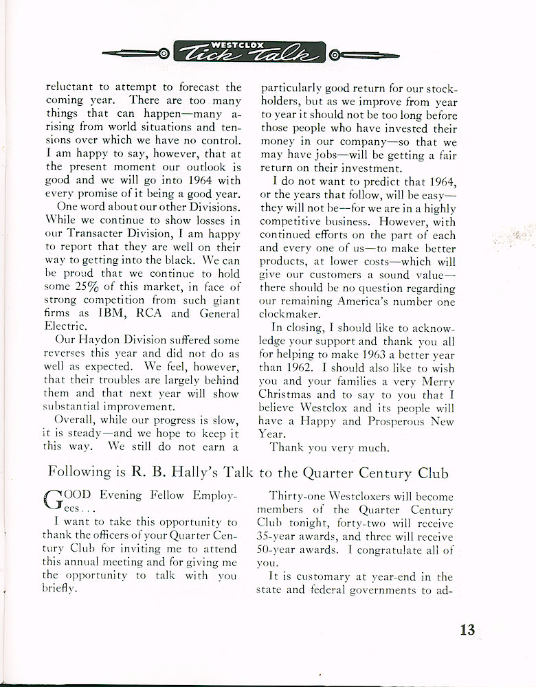 Westclox Tick Talk December 1963 > 13. Manufacturing: Marketing: "Following Is B. K. Wickstrum&039;s Talk To The Quarter Century Club" Transactor Division, Haydon Division. MANUFACTURING: MARKETING: "Following Is R. B. Hally&039;s Talk To The Quarter Century Club"