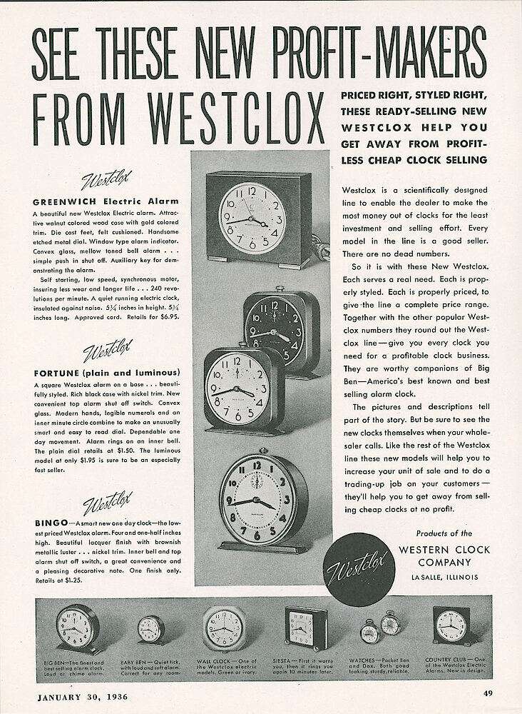 January 30, 1936 Hardware Age, p. 49. See These New Profit-makers From Westclox. Greenwich Electric, Fortune, Bingo. Other Clocks Shown Smaller At The Bottom: Big Ben, Baby Ben, Wall Clock (electric), Siesta, Pocket Ben, Dax, Country Club Electric.